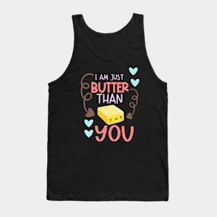 I Am Just Butter Than You Tank Top